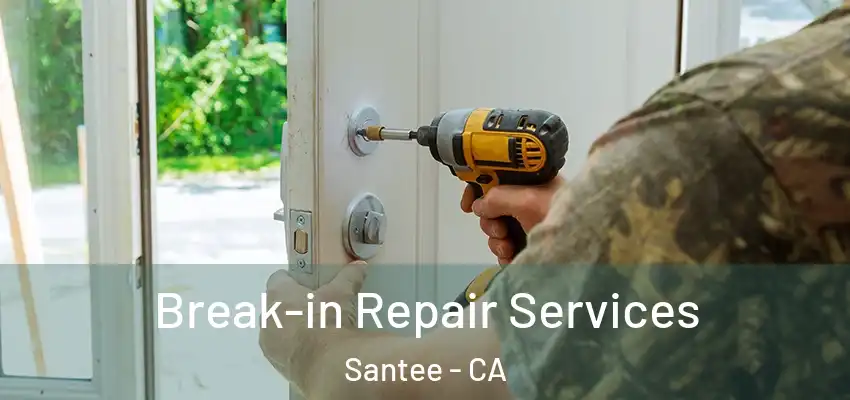 Break-in Repair Services Santee - CA