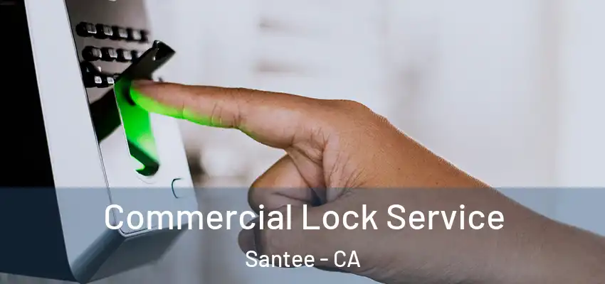 Commercial Lock Service Santee - CA