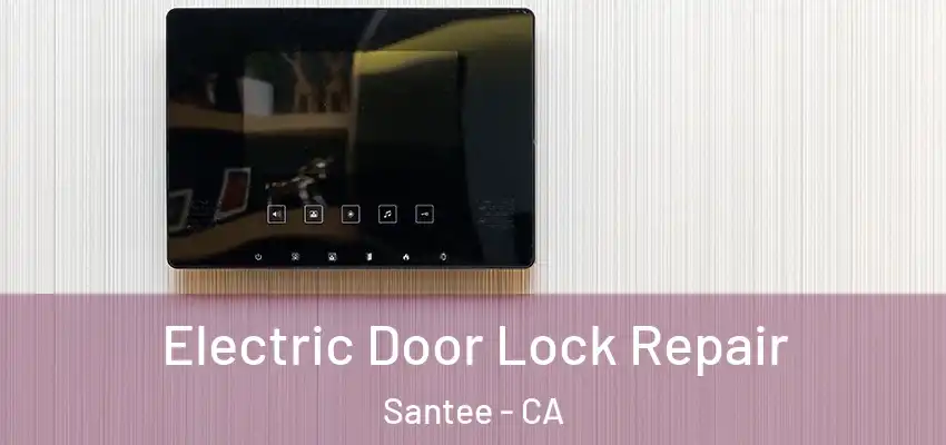 Electric Door Lock Repair Santee - CA