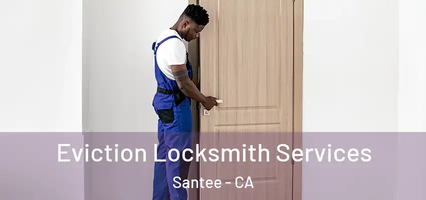  Eviction Locksmith Services Santee - CA