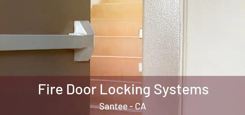 Fire Door Locking Systems Santee - CA