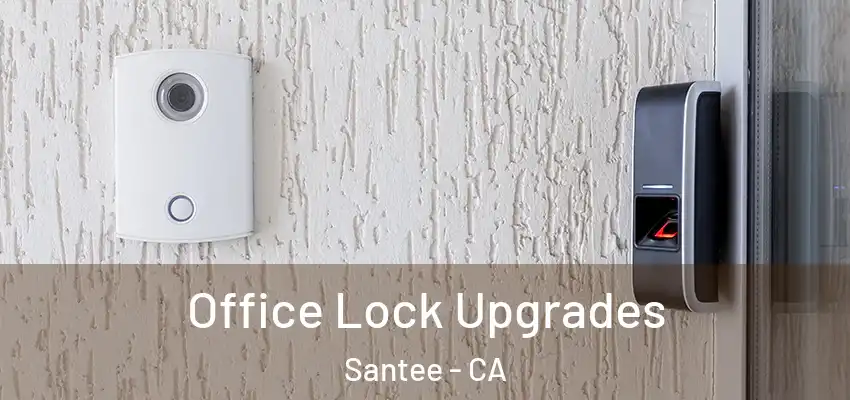  Office Lock Upgrades Santee - CA