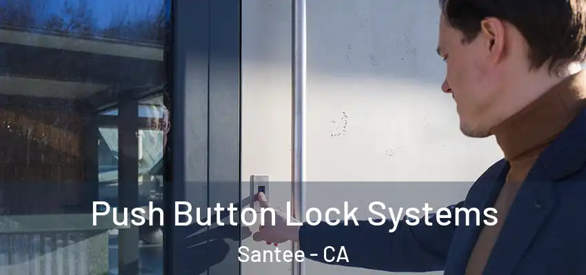 Push Button Lock Systems Santee - CA