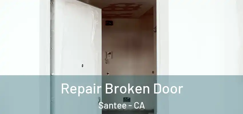 Repair Broken Door Santee - CA