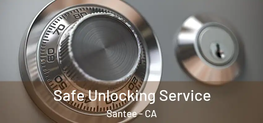  Safe Unlocking Service Santee - CA