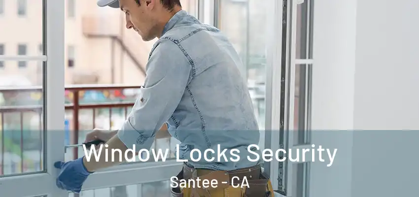 Window Locks Security Santee - CA